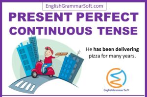Present Perfect Continuous Tense Rules, Structure and Examples